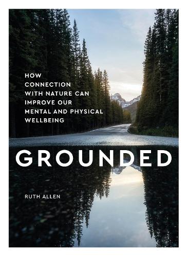 Бумажная книга «Grounded: How connection with nature can improve our mental and physical wellbeing», автор Рут Аллен - фото №1
