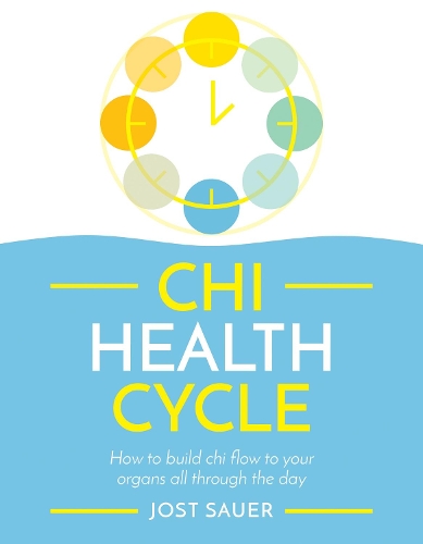 Бумажная книга «Chi Health Cycle: How to build chi flow to your organs all through the day», автор Йост Зауэр - фото №1