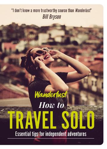 Бумажная книга «Wanderlust - How to Travel Solo: Holiday tips for independent adventurers», авторов Лин Хьюз, Wanderlust Travel Media Ltd - фото №1