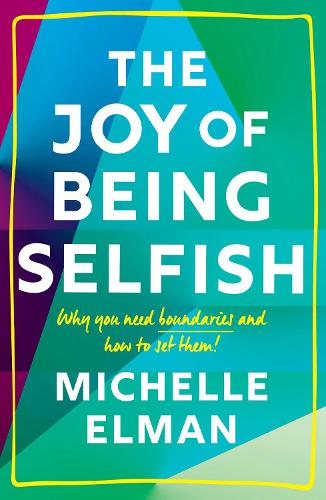 Паперова книга «The Joy of Being Selfish: Why You Need Boundaries and How to Set Them», автор Мішель Ельман - фото №1