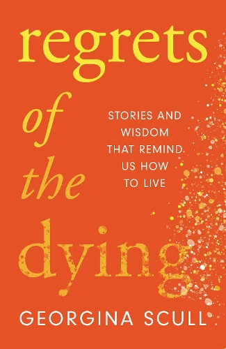Бумажная книга «Regrets of the Dying: Stories and Wisdom That Remind Us How to Live», автор Джорджина Скалл - фото №1