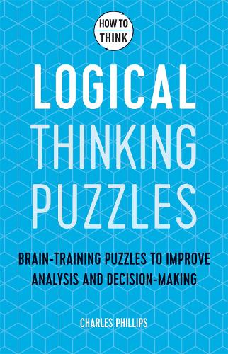 Паперова книга «How to Think - Logical Thinking Puzzles: Brain-training puzzles to improve analysis and decision-making», автор Чарльз Філліпс - фото №1