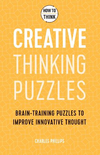 Паперова книга «How to Think - Creative Thinking Puzzles: Brain-training puzzles to improve innovative thought», автор Чарльз Філліпс - фото №1