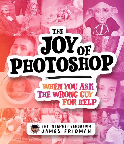 Бумажная книга «The Joy of Photoshop: When You Ask The Wrong Guy For Help», автор Джеймс Фридман - фото №1