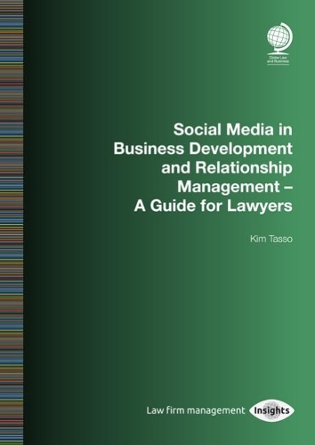 Бумажная книга «Social Media in Business Development and Relationship Management: A Guide for Lawyers», автор Ким Тассо - фото №1