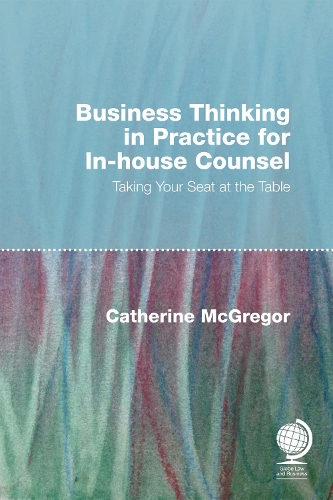 Паперова книга «Business Thinking in Practice for In-House Counsel: Taking Your Seat at the Table», автор Кетрін МакГрегор - фото №1