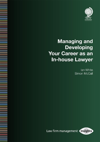 Паперова книга «Managing and Developing Your Career as an In-house Lawyer», авторів Ієн Уайт, Саймон МакКолл - фото №1