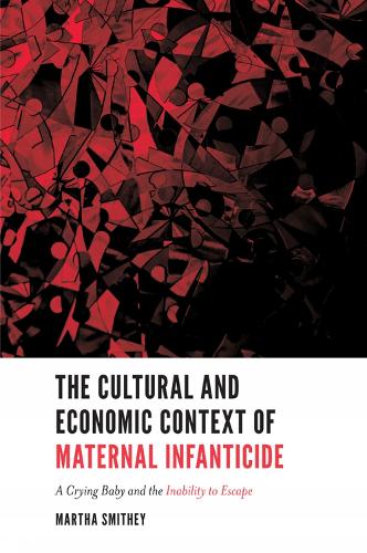 Бумажная книга «The Cultural and Economic Context of Maternal Infanticide: A Crying Baby and the Inability to Escape», автор Марта Смити - фото №1