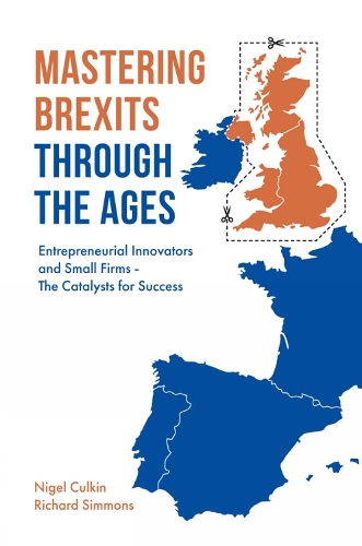 Бумажная книга «Mastering Brexits Through The Ages: Entrepreneurial Innovators and Small Firms - The Catalysts for Success», авторов Найджел Калкин, Ричард Д. Симмонс - фото №1