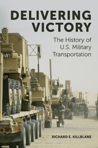Бумажная книга «Delivering Victory: The History of U.S. Military Transportation», автор Ричард Э. Киллблейн - фото №1