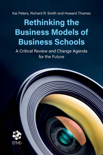 Бумажная книга «Rethinking the Business Models of Business Schools: A Critical Review and Change Agenda for the Future», авторов Говард Томас, Кай Питерс, Ричард Р. Смит - фото №1