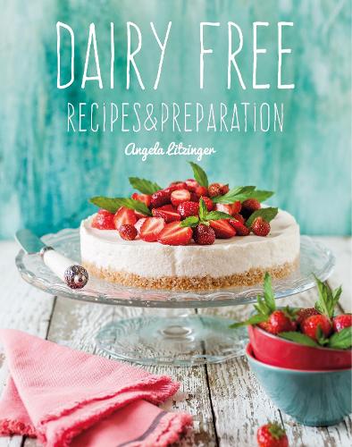 Паперова книга «Dairy Free: Recipes & Preparation», автор Анжела Літцінгер - фото №1