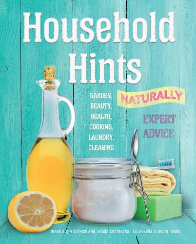 Бумажная книга «Household Hints, Naturally (US edition): Garden, Beauty, Health, Cooking, Laundry, Cleaning», авторов Диана Сазерленд, Джон Сазерленд, Кевин Эйрс, Лиз Кивилл, Мария Костантино - фото №1