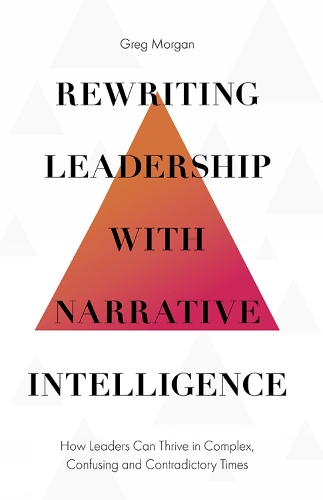 Паперова книга «Rewriting Leadership with Narrative Intelligence: How Leaders Can Thrive in Complex, Confusing and Contradictory Times», автор Грег Морган - фото №1