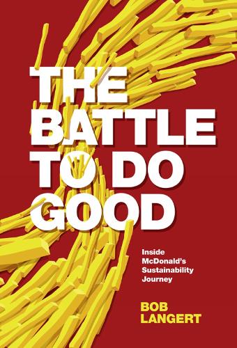 Бумажная книга «The Battle To Do Good: Inside McDonald’s Sustainability Journey», автор Боб Лангерт - фото №1
