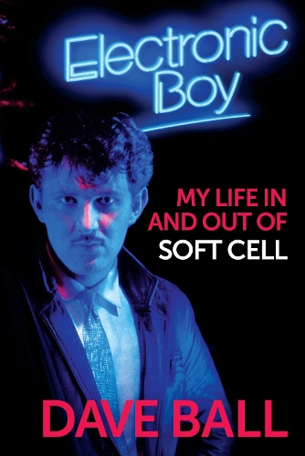 Бумажная книга «Electronic Boy: My Life In and Out of Soft Cell: The Autobiography of Dave Ball», автор Дэйв Болл - фото №1