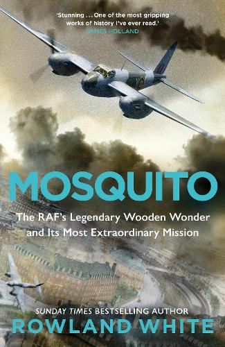 Паперова книга «Mosquito: The RAF's Legendary Wooden Wonder and its Most Extraordinary Mission», автор Роуланд Уайт - фото №1