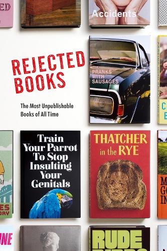 Паперова книга «Rejected Books: The Most Unpublishable Books of All Time», авторів Грем Джонсон, Роб Гібберт - фото №1