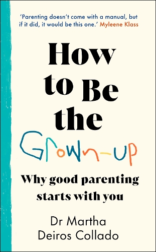 Паперова книга «How to Be The Grown-Up: Why Good Parenting Starts with You», автор Марта Дейрос Колладо - фото №1