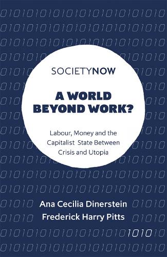 [object Object] «A World Beyond Work?: Labour, Money and the Capitalist State Between Crisis and Utopia», авторов Ана Сесилия Динерштейн, Фредерик Гарри Питтс - фото №1
