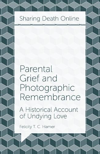 Бумажная книга «Parental Grief and Photographic Remembrance: A Historical Account of Undying Love», автор Фелисити Т. С. Хамер - фото №1