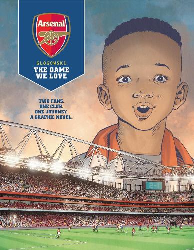 Паперова книга «Arsenal FC: The Game We Love», автор Філіпп Глоговскі - фото №1