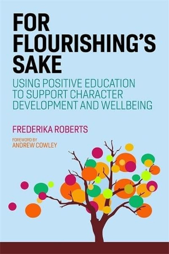 Бумажная книга «For Flourishing's Sake. Using Positive Education to Support Character Development and Wellbeing», автор Фредерика Робертс - фото №1