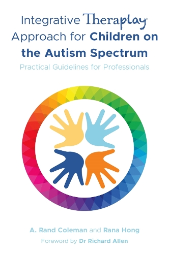 Бумажная книга «Integrative Theraplay® Approach for Children on the Autism Spectrum: Practical Guidelines for Professionals», авторов А. Рэнд Коулман, Рана Хонг - фото №1