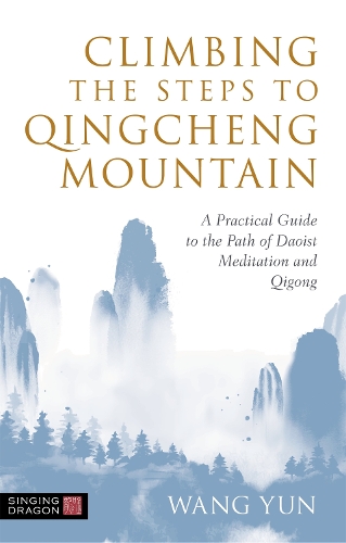 Бумажная книга «Climbing the Steps to Qingcheng Mountain: A Practical Guide to the Path of Daoist Meditation and Qigong», автор Ван Юнь - фото №1