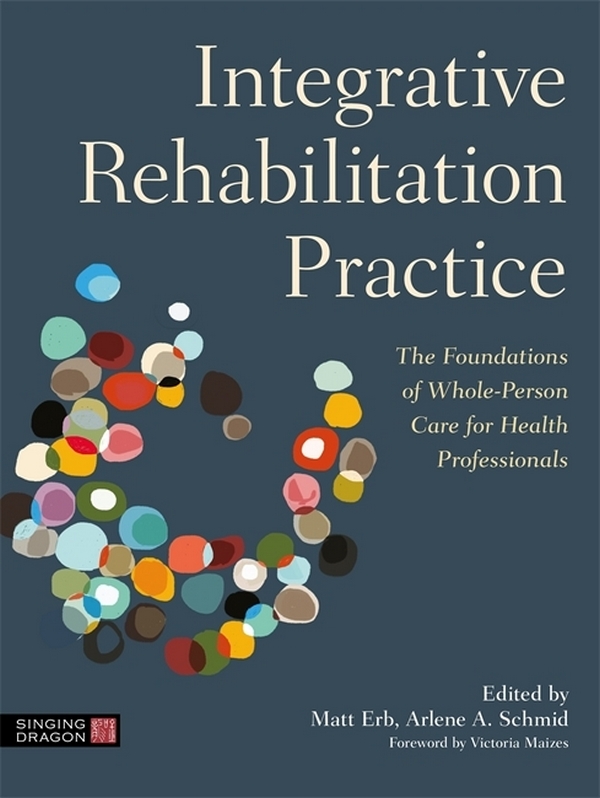 Бумажная книга «Integrative Rehabilitation Practice. The Foundations of Whole-Person Care for Health Professionals», автор Мэтт Эрб - фото №1