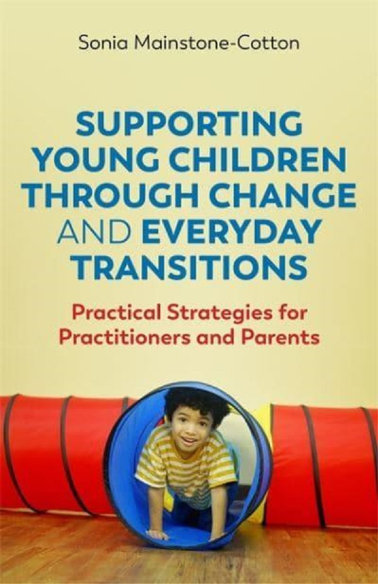 Бумажная книга «Supporting Young Children Through Change and Everyday Transitions. Practical Strategies for Practitioners and Parents», автор Соня Майнстоун-Коттон - фото №1