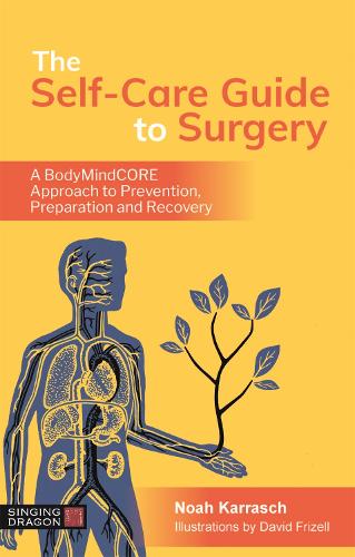 Паперова книга «The Self-Care Guide to Surgery: A BodyMindCORE Approach to Prevention, Preparation and Recovery», автор Ной Карраш - фото №1