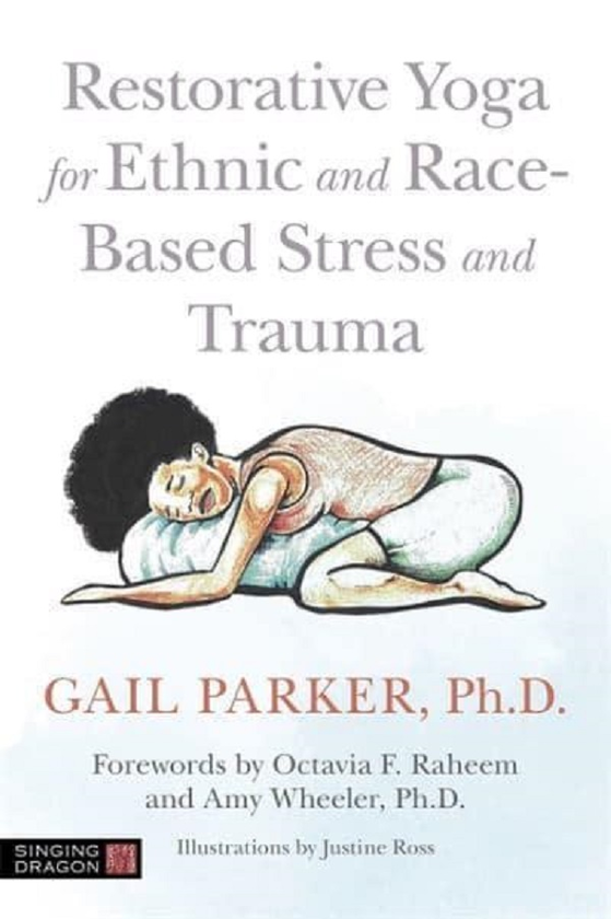Паперова книга «Restorative Yoga for Ethnic and Race-Based Stress and Trauma», автор Гейл Паркер - фото №1