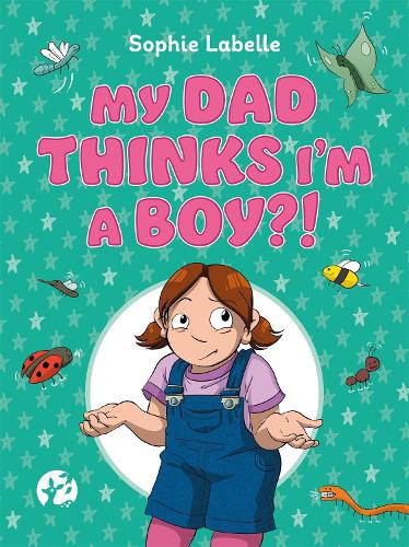Паперова книга «My Dad Thinks I'm a Boy?!: A Trans Positive Children's Book», автор Софі Лабель - фото №1