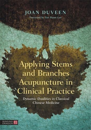 [object Object] «Applying Stems and Branches Acupuncture in Clinical Practice: Dynamic Dualities in Classical Chinese Medicine», автор Джоан Дювин - фото №1