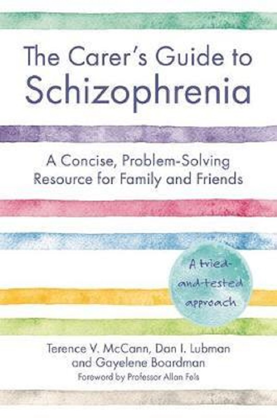 Паперова книга «The Carer's Guide to Schizophrenia. A Concise, Problem-Solving Resource for Family and Friends», авторів Теренс Макканн, Ден Любман, Гайелен Бордман - фото №1