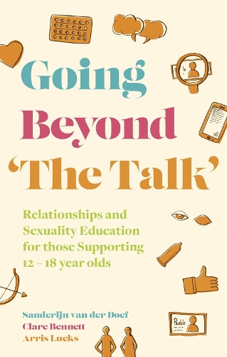 Бумажная книга «Going Beyond 'The Talk': Relationships and Sexuality Education for those Supporting 12 -18 year olds», авторов Аррис Люэкс, Сандерейн ван дер Доф, Клэр Беннет - фото №1