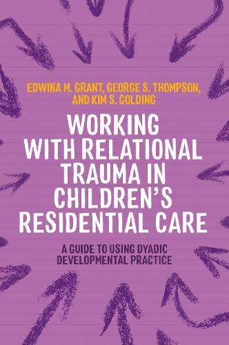 Паперова книга «Working with Relational Trauma in Children's Residential Care: A Guide to Using Dyadic Developmental Practice», авторів Едвіна Грант, Джордж Томпсон, Кім С. Голдінг - фото №1