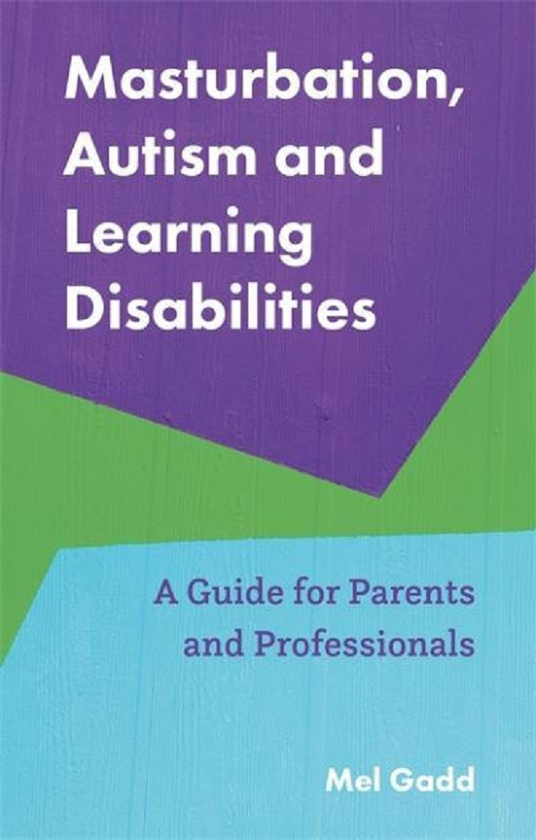 Паперова книга «Masturbation, Autism and Learning Disabilities. A Guide for Parents and Professionals», автор Мелані Гедд - фото №1