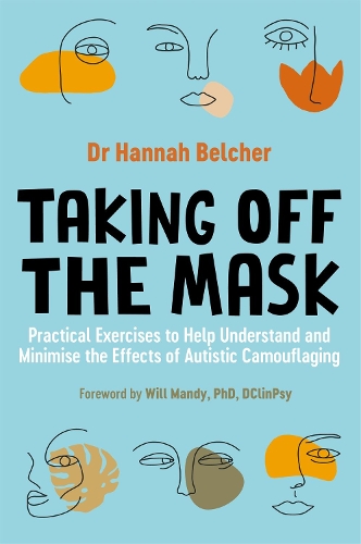 Паперова книга «Taking Off the Mask: Practical Exercises to Help Understand and Minimise the Effects of Autistic Camouflaging», автор Ганна Луїза Белчер - фото №1