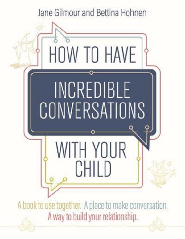 Бумажная книга «How to Have Incredible Conversations with your Child. A book to use together. A place to make conversation. A way to build your relationship», авторов Джейн Гилмор, Беттина Хоунен - фото №1