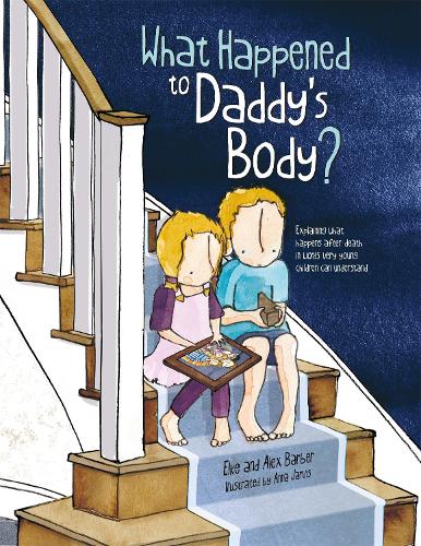 Паперова книга «What Happened to Daddy's Body?: Explaining what happens after death in words very young children can understand», авторів Алекс Барбер, Ельке Барбер - фото №1