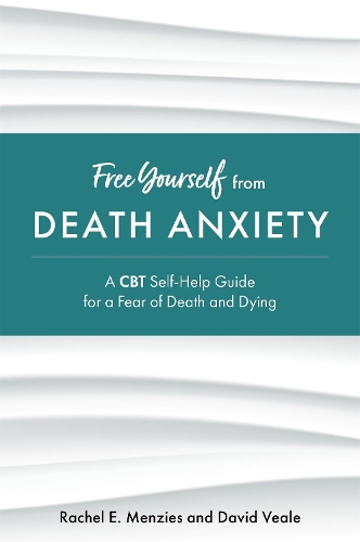 Бумажная книга «Free Yourself from Death Anxiety: A CBT Self-Help Guide for a Fear of Death and Dying», авторов Дэвид Вил, Рэйчел Мензис - фото №1