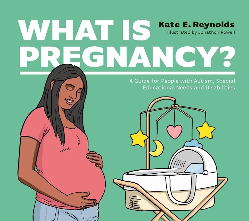 Паперова книга «What Is Pregnancy?: A Guide for People with Autism, Special Educational Needs and Disabilities», автор Кейт Е. Рейнольдс - фото №1