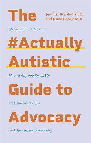 Бумажная книга «The #ActuallyAutistic Guide to Advocacy: Step-by-Step Advice on How to Ally and Speak Up with Autistic People and the Autism Community», авторов Дженна Генсик, Дженнифер Брантон - фото №1