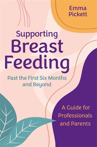 Бумажная книга «Supporting Breastfeeding Past the First Six Months and Beyond: A Guide for Professionals and Parents», автор Эмма Пикетт - фото №1