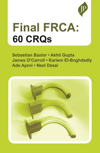 Паперова книга «Final FRCA: 60 CRQs», авторів Аде Аєні, Акхіл Гупта, Джеймс О'Керролл, Карім Ель-Богдадлі, Ніл Десаї, Себастьян Бакстер - фото №1