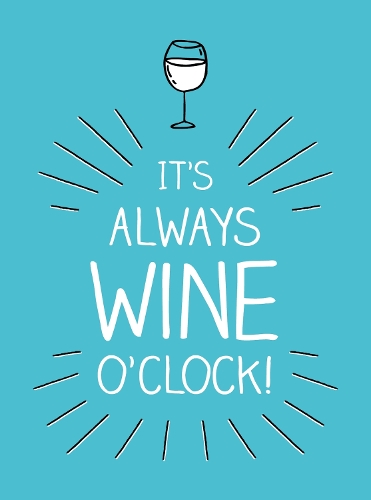 Бумажная книга «It's Always Wine O'Clock: Quotes and Statements for Wine Lovers», автор Summersdale Publishers - фото №1