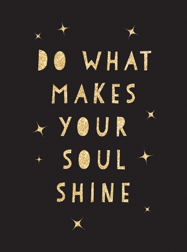 Бумажная книга «Do What Makes Your Soul Shine: Inspiring Quotes to Help You Live Your Best Life», автор Summersdale Publishers - фото №1