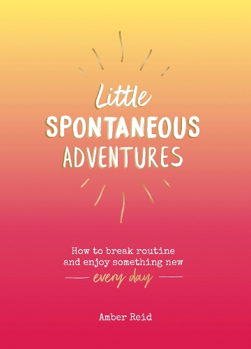 Бумажная книга «Little Spontaneous Adventures: How to Break Routine and Enjoy Something New Every Day», автор Эмбер Рид - фото №1